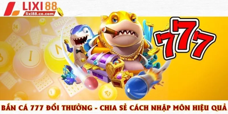 bắn cá 777 đổi thưởng